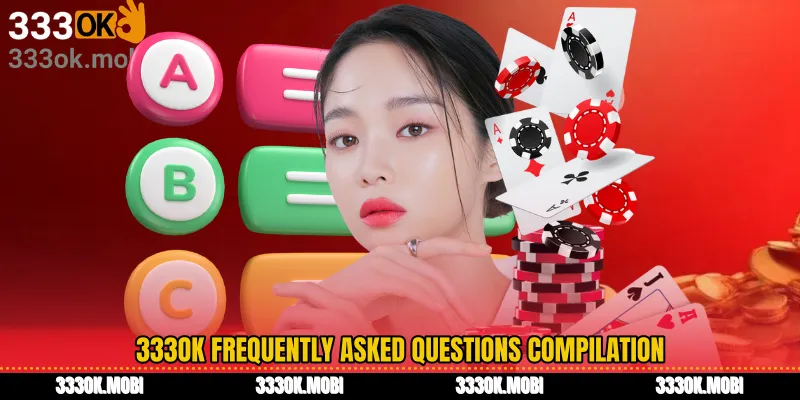 333OK Frequently Asked Questions Compilation