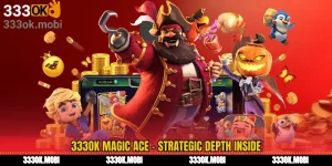 333OK Magic Ace - Strategic Depth Inside