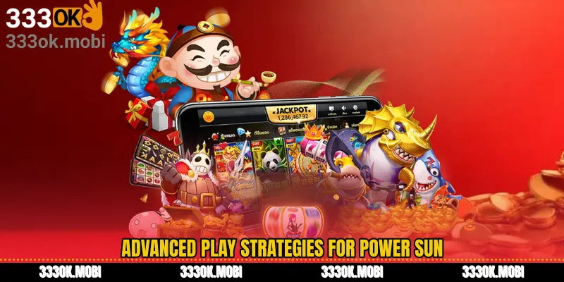 Advanced Play Strategies for Power Sun