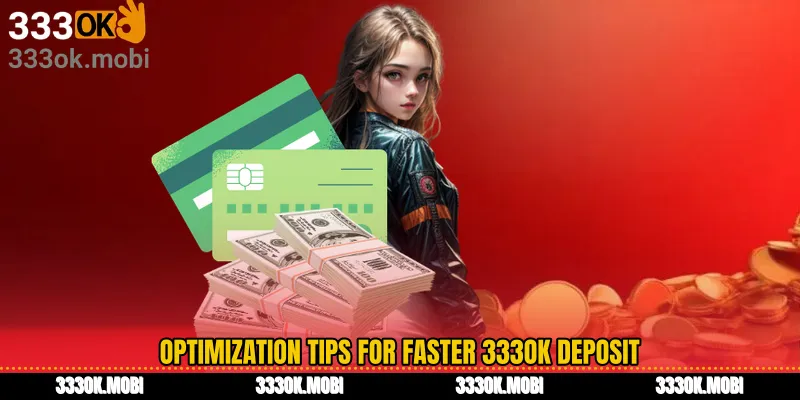 Optimization tips for faster 333OK deposit