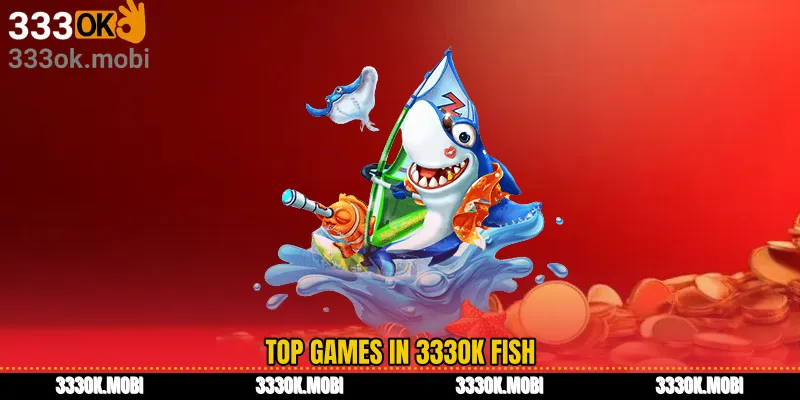 Top Games in 333OK Fish